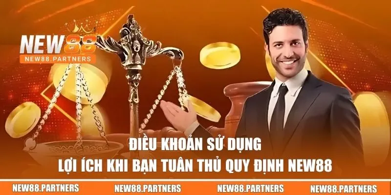 Điều Khoản Sử Dụng - Các Quy Tắc Cần Nắm Khi Tham Gia NEW88 3 Lợi ích khi bạn tuân thủ quy định NEW88