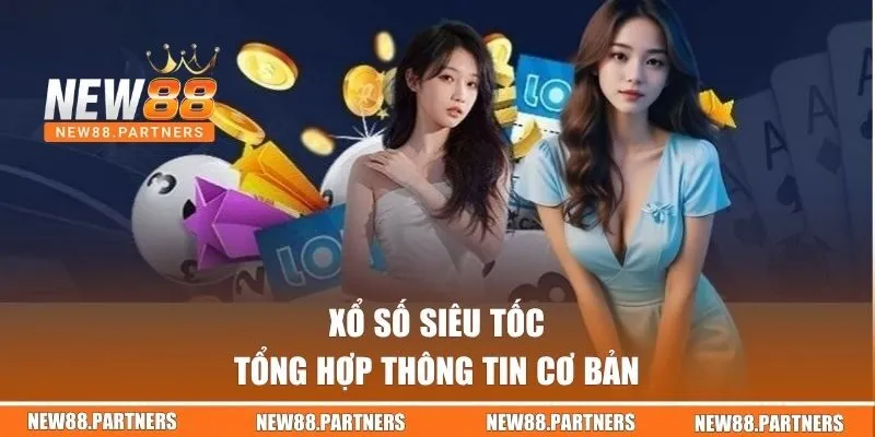 Xổ Số Siêu Tốc - Tham Gia NEW88 Làm Giàu Nhanh Chóng 1 Xổ số siêu tốc - Tổng hợp thông tin cơ bản